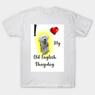 I love my Old English Sheepdog. T-Shirt